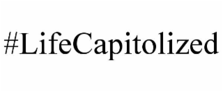 #LIFECAPITOLIZED