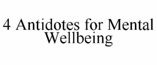 4 ANTIDOTES FOR MENTAL WELLBEING
