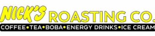 NICK'S ROASTING CO. COFFEE • TEA • BOBA • ENERGY DRINKS • ICE CREAM