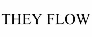 THEY FLOW