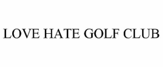 LOVE HATE GOLF CLUB