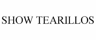 SHOW TEARILLOS