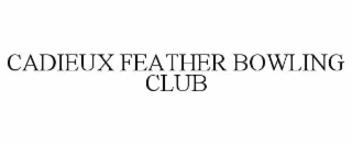 CADIEUX FEATHER BOWLING CLUB