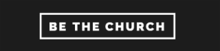 BE THE CHURCH