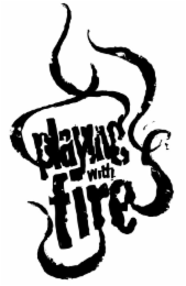 PLAYING WITH FIRE