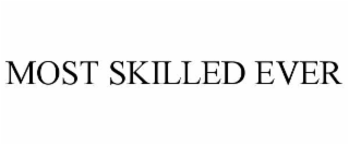 MOST SKILLED EVER