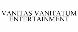 VANITAS VANITATUM ENTERTAINMENT