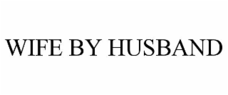 WIFE BY HUSBAND