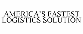 AMERICA’S FASTEST LOGISTICS SOLUTION