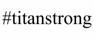 #TITANSTRONG
