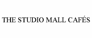 THE STUDIO MALL CAFÉS