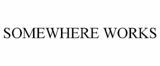 SOMEWHERE WORKS