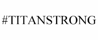 #TITANSTRONG