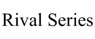 RIVAL SERIES