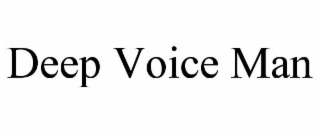 DEEP VOICE MAN