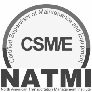 CERTIFIED SUPERVISOR OF MAINTENANCE AND EQUIPMENT CSM/E NATMI NORTH AMERICAN TRANSPORTATION MANAGEMENT INSTITUTE