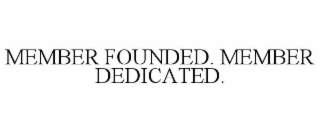 MEMBER FOUNDED. MEMBER DEDICATED.