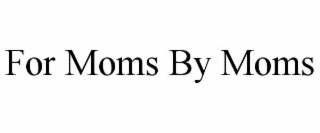 FOR MOMS BY MOMS