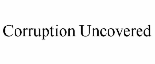 CORRUPTION UNCOVERED