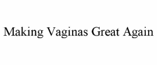 MAKING VAGINAS GREAT AGAIN