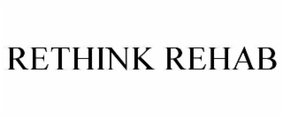 RETHINK REHAB