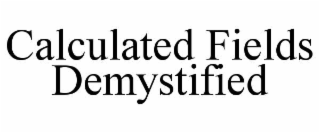 CALCULATED FIELDS DEMYSTIFIED