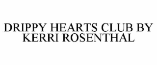 DRIPPY HEARTS CLUB BY KERRI ROSENTHAL