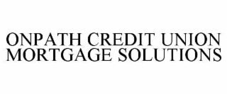 ONPATH CREDIT UNION MORTGAGE SOLUTIONS