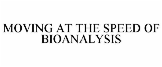 MOVING AT THE SPEED OF BIOANALYSIS