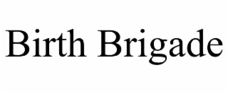BIRTH BRIGADE