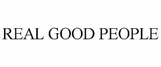 REAL GOOD PEOPLE