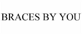 BRACES BY YOU