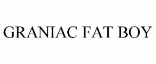 GRANIAC FAT BOY