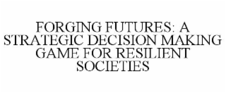 FORGING FUTURES: A STRATEGIC DECISION MAKING GAME FOR RESILIENT SOCIETIES