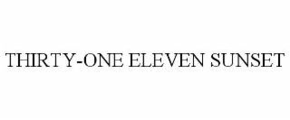 THIRTY-ONE ELEVEN SUNSET