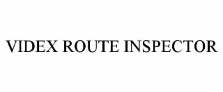 VIDEX ROUTE INSPECTOR