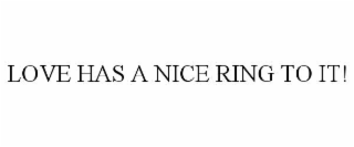 LOVE HAS A NICE RING TO IT!