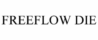FREEFLOW DIE