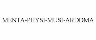 MENTA-PHYSI-MUSI-ARDDMA