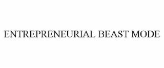 ENTREPRENEURIAL BEAST MODE
