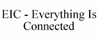 EIC - EVERYTHING IS CONNECTED