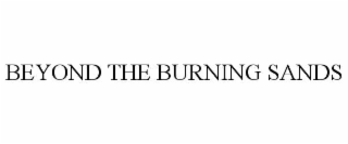 BEYOND THE BURNING SANDS