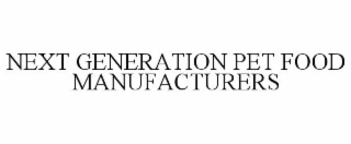 NEXT GENERATION PET FOOD MANUFACTURERS