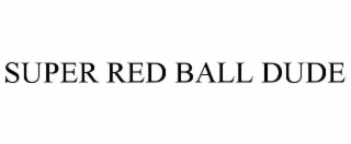 SUPER RED BALL DUDE