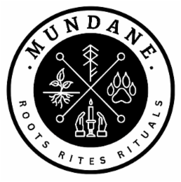 • MUNDANE • ROOTS RITUALS RITES