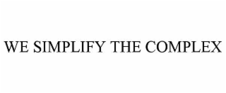 WE SIMPLIFY THE COMPLEX