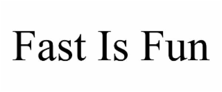 FAST IS FUN