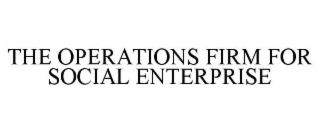 THE OPERATIONS FIRM FOR SOCIAL ENTERPRISE
