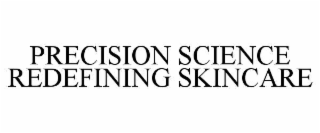 PRECISION SCIENCE REDEFINING SKINCARE