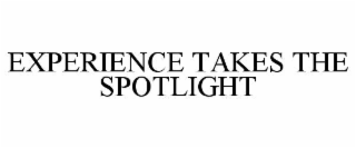 EXPERIENCE TAKES THE SPOTLIGHT